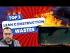 Lean Construction: Overcoming the Three Types of Waste for Better Productivity