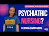 Psychiatric Nurse Georgia Livingston Tells All: What It's Really Like to Work in Mental Health Care