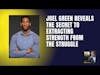 Joel Green Reveals The Secret To Extracting Strength From The Struggle