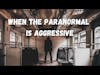 Crazy true stories of when the paranormal is aggressive