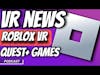 VR News - Roblox VR Launches on Meta Quest App Lab, News Quest+ Games, VR Game Updates, and More!