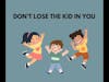 Podcast #337-Don’t Lose The Kid In You
