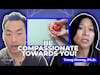 Be Compassionate Towards YOU - Dr. Trang Hoang