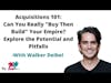 E206: Walker's Acquisition Advantage: Buy Smarter, Win Bigger with Proven Buy Then Build Strategy