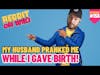 My Husband PRANKED Me While I GAVE BIRTH! | #AITA #reddit