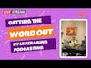 How To Leverage Podcastint To Get The Word Out