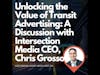 Unlocking the Value of Transit Advertising: A Discussion with Intersection Media CEO, Chris Grosso