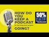 How do you keep a podcast (or any long-term project) going? | One Good Question