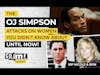The O.J. Simpson Attacks On Women You Didn’t Know About - Until Now