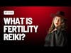 EPISODE 130 | What is Fertility Reiki? | Carolinasotomayor.com