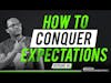 HOW TO CONQUER EXPECTATIONS || #EP45