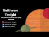 Multiverse Tonight Episodes 68 & 69 Live Recording