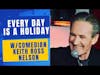 Every Day Is A Holiday w/veteran comedian Keith Ross Nelson
