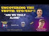 Uncovering the Truth: UFO/UAP's 
