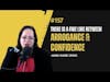 Speaking #157 There is a Fine Line Between Arrogance & Confidence - Anne Marie Cross