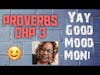 Proverbs 3: Good Mood Mon!