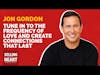 Tune in to the Frequency of Love and Create Connections That Last with Jon Gordon