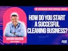 How do you start a succesful cleaning business? Interview with Haydar Hussein of Jim's Cleaning