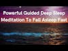 Powerful Guided Deep Sleep Meditation To Fall Asleep Fast - MeditationLifeSkills.com