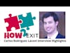 International Entrepreneur Carlos Rodriguez Laconi Discusses His Successful Exit Story - Highlights