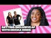 Getting Inclusive AF with Ericka Hines, Part 1