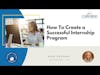 How to Create a Successful Internship Program