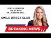 Smile Direct Club News with Dr. Jennifer Bell