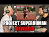 Project Superhuman with Superhuman Troy!