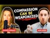 Compassion Can Be Weaponized