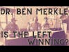Dead Men Walking Podcast with Dr. Ben Merkle: Is the Left Winning? Fight Laugh Feast Rally