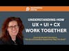 How UX, UI, and CX Work Together