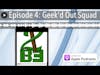Episode 4: Geek'd Out Squad