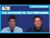 Tax Advisors VS. Tax Preparers - 5 Minute Episode