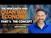 The New Earth and Quantum Economy [PART 1] - Exploring the Concept