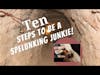 Old White Men SAY: Ten Steps To Be a Spelunking Junkie