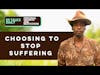 #302 Choosing to stop suffering
