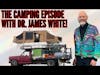 Dr. James White: The Complete Camping Episode! DMW#182