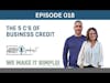The 5 C's of Business Credit | Ep 018