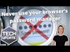 m3 Tech Update - Never use your browser’s password manager
