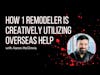 Here is How 1 Remodeler is Creatively Utilizing Overseas Help