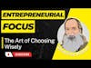 Unlocking Your Entrepreneurial Focus Master the Art of Choosing Wisely