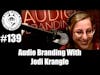 Episode 139 - Audio Branding With Jodi Krangle