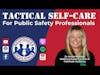 Tactical Self-Care For Public Safety Professionals | S3 E21