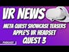 VR News - Meta Quest Showcase Teasers, Quest 3, Apple's VR Headset, and More!