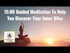 15:00 Guided Meditation To Help You Discover Your Inner Bliss