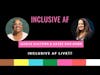 Inclusive AF Live!!