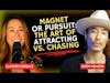 Magnet or Pursuit: The Art of Attracting vs. Chasing