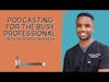 Podcasting for the Busy Professional with Dr  Derrick Burgess