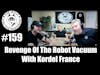 Episode 159 - Revenge Of The Robot Vacuum With Kordel France