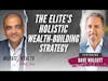 The Elite’s Holistic Wealth-Building Strategy - Dave Wolcott
